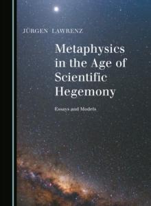 None Metaphysics in the Age of Scientific Hegemony : Essays and Models