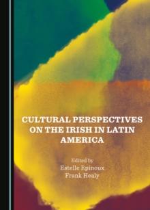 None Cultural Perspectives on the Irish in Latin America