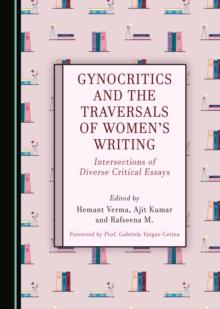 None Gynocritics and the Traversals of Women's Writing : Intersections of Diverse Critical Essays