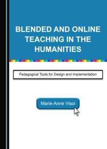 None Blended and Online Teaching in the Humanities : Pedagogical Tools for Design and Implementation