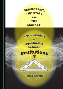 None Democracy, the State and the Market : Irreconcilability or Equilibration between Institutions?