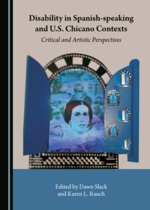 None Disability in Spanish-speaking and U.S. Chicano Contexts : Critical and Artistic Perspectives