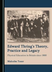 None Edward Thring's Theory, Practice and Legacy : Physical Education in Britain since 1800