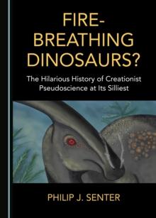 None Fire-Breathing Dinosaurs? The Hilarious History of Creationist Pseudoscience at Its Silliest