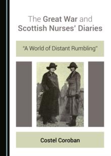 The Great War and Scottish Nurses' Diaries : "A World of Distant Rumbling"