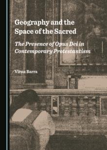 None Geography and the Space of the Sacred : The Presence of Opus Dei in Contemporary Protestantism