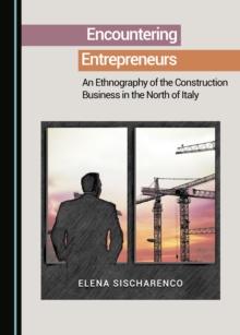 None Encountering Entrepreneurs : An Ethnography of the Construction Business in the North of Italy