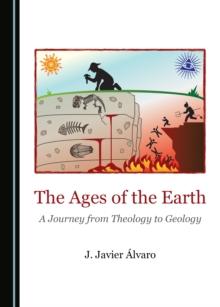 The Ages of the Earth : A Journey from Theology to Geology