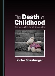 The Death of Childhood : Reinventing the Joy of Growing Up