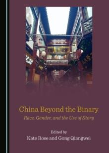 None China Beyond the Binary : Race, Gender, and the Use of Story