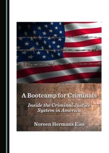 A Bootcamp for Criminals : Inside the Criminal Justice System in America