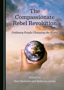 The Compassionate Rebel Revolution : Ordinary People Changing the World