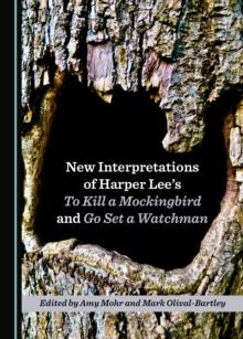 None New Interpretations of Harper Lee's To Kill a Mockingbird and Go Set a Watchman