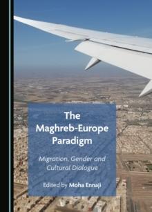 The Maghreb-Europe Paradigm : Migration, Gender and Cultural Dialogue