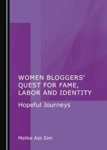 Women Bloggers' Quest for Fame, Labor and Identity : Hopeful Journeys