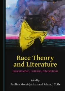 None Race Theory and Literature : Dissemination, Criticism, Intersections