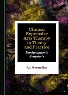 None Clinical Expressive Arts Therapy in Theory and Practice : Psychodynamic Snapshots