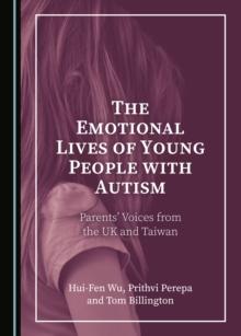 The Emotional Lives of Young People with Autism : Parents' Voices from the UK and Taiwan