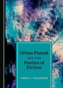 None Orhan Pamuk and the Poetics of Fiction