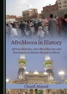 None AfroMecca in History : African Societies, Anti-Black Racism, and Teaching in al-Haram Mosque in Mecca