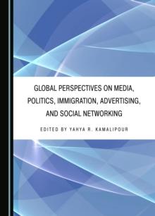 None Global Perspectives on Media, Politics, Immigration, Advertising, and Social Networking