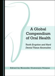 A Global Compendium of Oral Health : Tooth Eruption and Hard Dental Tissue Anomalies