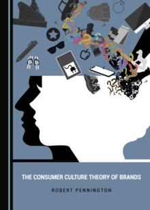 The Consumer Culture Theory of Brands