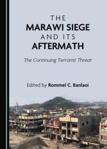 The Marawi Siege and Its Aftermath : The Continuing Terrorist Threat