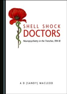 None Shell Shock Doctors : Neuropsychiatry in the Trenches, 1914-18