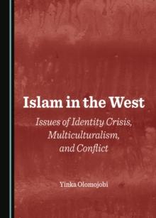 None Islam in the West : Issues of Identity Crisis, Multiculturalism, and Conflict