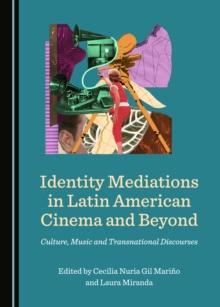 None Identity Mediations in Latin American Cinema and Beyond : Culture, Music and Transnational Discourses