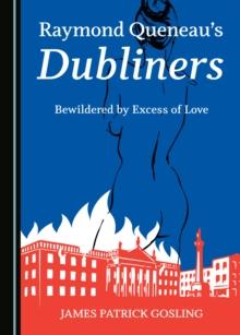 None Raymond Queneau's Dubliners : Bewildered by Excess of Love