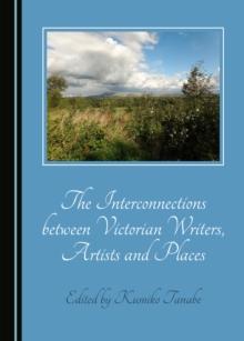 The Interconnections between Victorian Writers, Artists and Places