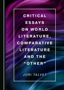 None Critical Essays on World Literature, Comparative Literature and the "Other"