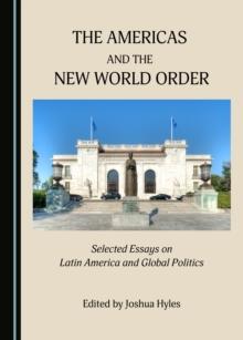 The Americas and the New World Order : Selected Essays on Latin America and Global Politics