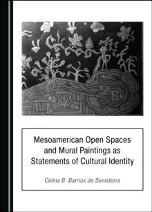 None Mesoamerican Open Spaces and Mural Paintings as Statements of Cultural Identity