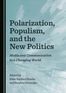 None Polarization, Populism, and the New Politics : Media and Communication in a Changing World