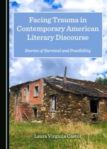 None Facing Trauma in Contemporary American Literary Discourse : Stories of Survival and Possibility