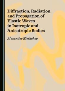 None Diffraction, Radiation and Propagation of Elastic Waves in Isotropic and Anisotropic Bodies