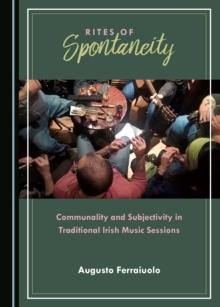 None Rites of Spontaneity : Communality and Subjectivity in Traditional Irish Music Sessions