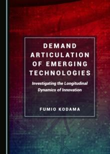 None Demand Articulation of Emerging Technologies : Investigating the Longitudinal Dynamics of Innovation