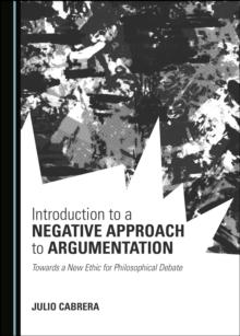 None Introduction to a Negative Approach to Argumentation : Towards a New Ethic for Philosophical Debate