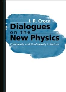 None Dialogues on the New Physics : Complexity and Nonlinearity in Nature