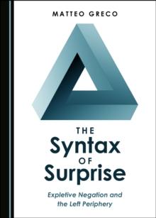 The Syntax of Surprise : Expletive Negation and the Left Periphery