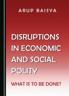 None Disruptions in Economic and Social Polity : What Is to Be Done?