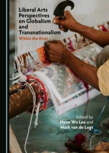 None Liberal Arts Perspectives on Globalism and Transnationalism : Within the Knot