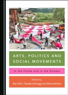 None Arts, Politics and Social Movements : In the Fields and in the Streets