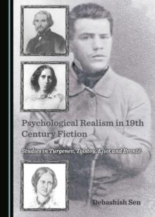 None Psychological Realism in 19th Century Fiction : Studies in Turgenev, Tolstoy, Eliot and Bronte