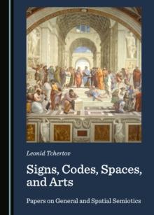 None Signs, Codes, Spaces, and Arts : Papers on General and Spatial Semiotics