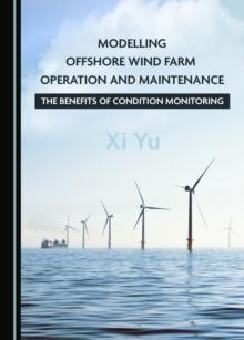 None Modelling Offshore Wind Farm Operation and Maintenance : The Benefits of Condition Monitoring